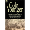 Cole Younger: the Story of a Famous American Civil War Guerrilla & Outlaw