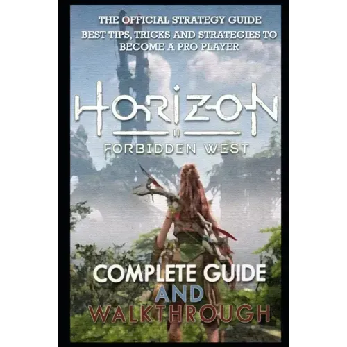 Horizon Forbidden West Complete Guide & Walkthrough: Guide Official Companion Tips & Tricks