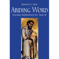 Abiding Word: Sunday Reflections for Year B