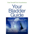 Free Yourself from Incontinence: Your Bladder Guide