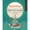 Fujian in the Sea: Fujian and the Maritime Silk Road