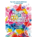 Mastery and Depth in Primary Mathematics: Enriching Children's Mathematical Thinking
