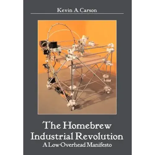 The Homebrew Industrial Revolution: A Low-Overhead Manifesto
