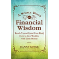 A Simple Book of Financial Wisdom: Teach Yourself (and Your Kids) How to Live Wealthy with Little Money