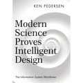 Modern Science Proves Intelligent Design: The Information System Worldview