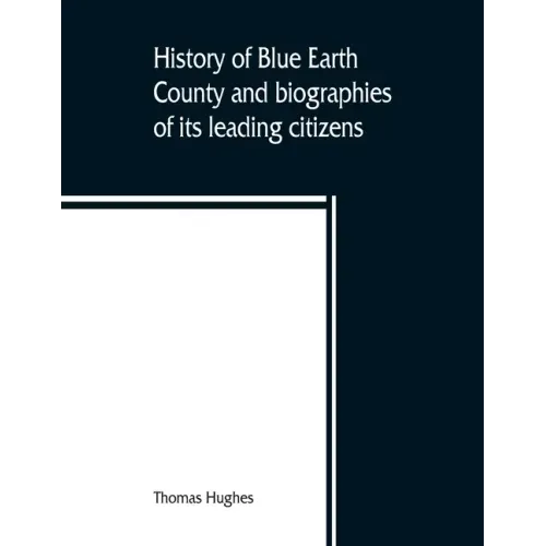 History of Blue Earth County and biographies of its leading citizens