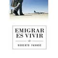 Emigrar Es Vivir (Spanish Edition)