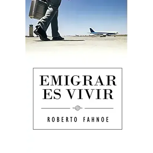 Emigrar Es Vivir (Spanish Edition)