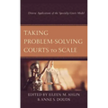 Taking Problem-Solving Courts to Scale: Diverse Applications of the Specialty Court Model