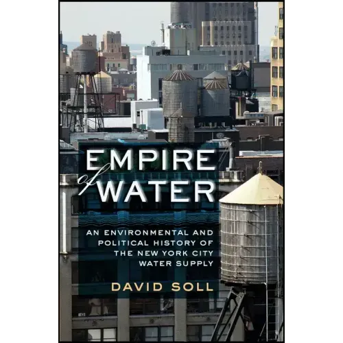 Empire of Water: An Environmental and Political History of the New York City Water Supply