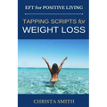 EFT for Positive Living: Tapping Scripts for Weight Loss