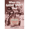 When the Great Spirit Died: The Destruction of the California Indians 1850-1860