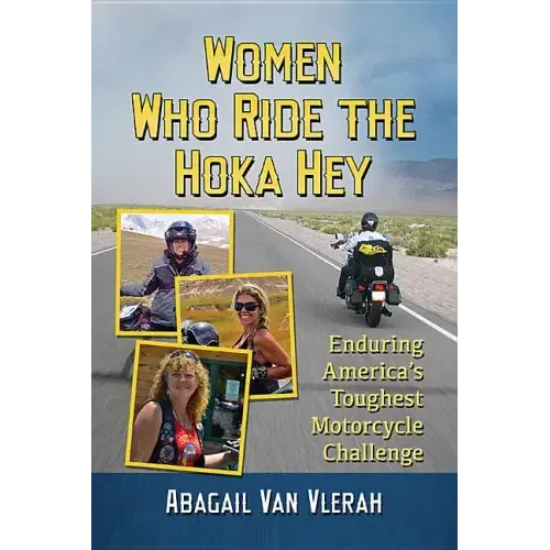 Women Who Ride the Hoka Hey: Enduring America's Toughest Motorcycle Challenge