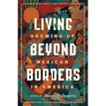 Living Beyond Borders: Growing Up Mexican in America