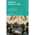 Kakuma Refugee Camp: Humanitarian Urbanism in Kenya's Accidental City