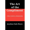 The Art of the Compliment: A Man's Guide to a Relationship