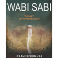 Wabi Sabi The Art of Imperfection: Discover the traditional Japanese Aesthetics and Learn How to Enjoy the Beauty of Imperfection and Live a Wabi-Sabi