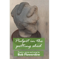 Pulpit in the potting shed: Poetry, verse and song by Bob Flowerdew