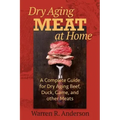 Dry Aging Meat at Home: A Complete Guide for Dry Aging Beef, Duck, Game, and Other Meat