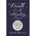 Death and its Mystery - At the Moment of Death - Manifestations and Apparitions of the Dying - Volume II: With Introductory Poems by Emily Dickinson &