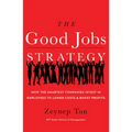 The Good Jobs Strategy: How the Smartest Companies Invest in Employees to Lower Costs and Boost Profits