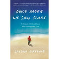 Once More We Saw Stars: A Memoir of Life and Love After Unimaginable Loss