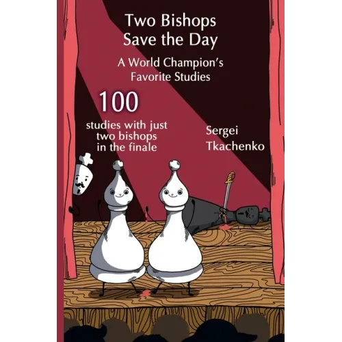 Two Bishops Save the Day: A World Champion's Favorite Studies