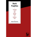 Dark Trophies: Hunting and the Enemy Body in Modern War
