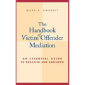 The Handbook of Victim Offender Mediation: An Essential Guide to Practice and Research