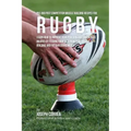 Pre and Post Competition Muscle Building Recipes for Rugby: Learn how to improve your performance and reduce injuries by feeding your body powerful mu
