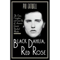 Black Dahlia, Red Rose: The Crime, Corruption, and Cover-Up of America's Greatest Unsolved Murder