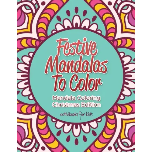 Festive Mandalas To Color: Mandala Coloring Christmas Edition