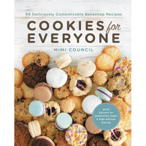 Cookies for Everyone: 99 Deliciously Customizable Bakeshop Recipes