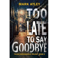 Too Late To Say Goodbye