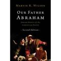 Our Father Abraham: Jewish Roots of the Christian Faith
