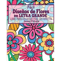 Facil Disenos de Flores en Letra Grande: Libro Para Colorear Para Los Adultos