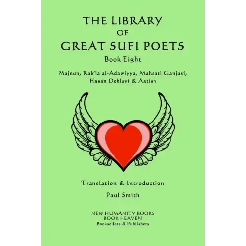 The Library of Great Sufi Poets -Book Eight: Majnun, Rab?ia al-Adawiyya, Mahsati Ganjavi, Hasan Dehlavi & Aatish