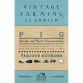 Pig Breeds and Their Characteristics - A Collection of Articles on Berkshires, the Cheshire, Jersey Reds and Many Other Varieties of Swine