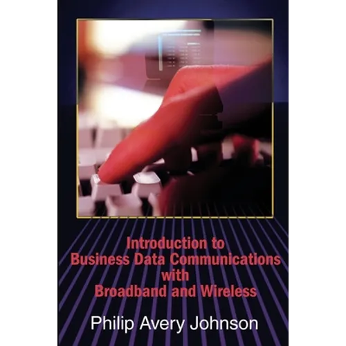 Introduction to Business Data Communications with Broadband and Wireless