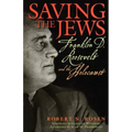Saving the Jews: Franklin D. Roosevelt and the Holocaust