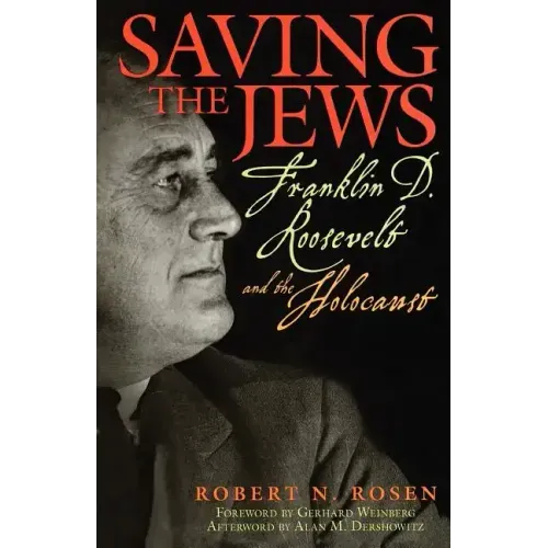 Saving the Jews: Franklin D. Roosevelt and the Holocaust