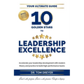 10 Golden Stars to Leadership Excellence: Accelerate your leadership development with modern theory and practice to build high-performance teams