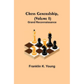 Chess Generalship, (Volume I) Grand Reconnaissance