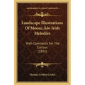 Landscape Illustrations Of Moore's Irish Melodies: With Comments For The Curious (1835)