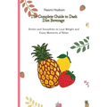 The Complete Guide to Dash Diet Beverages: Drinks and Smoothies to Lose Weight and Enjoy Moments of Relax