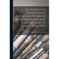 Retrospective Exhibition of Important Works of John Singer Sargent, February 23rd to March 22nd, 1924.