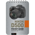 Nikon D500: Pocket Guide: Buttons, Dials, Settings, Modes, and Shooting Tips