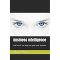 Business Intelligence: And How It Can Help You Grow Your Business
