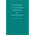 Flannery O'Connor's Religion of the Grotesque