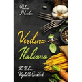 Verdura Italiana: The Italian Vegetable Cookbook